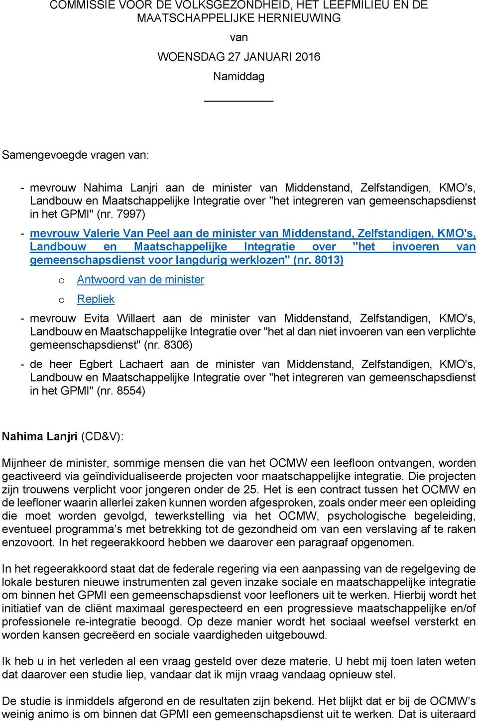 7997) - mevrouw Valerie Van Peel aan de minister van Middenstand, Zelfstandigen, KMO's, Landbouw en Maatschappelijke Integratie over "het invoeren van gemeenschapsdienst voor langdurig werklozen" (nr.