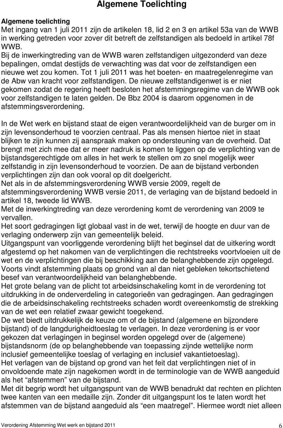 Tot 1 juli 2011 was het boeten- en maatregelenregime van de Abw van kracht voor zelfstandigen.