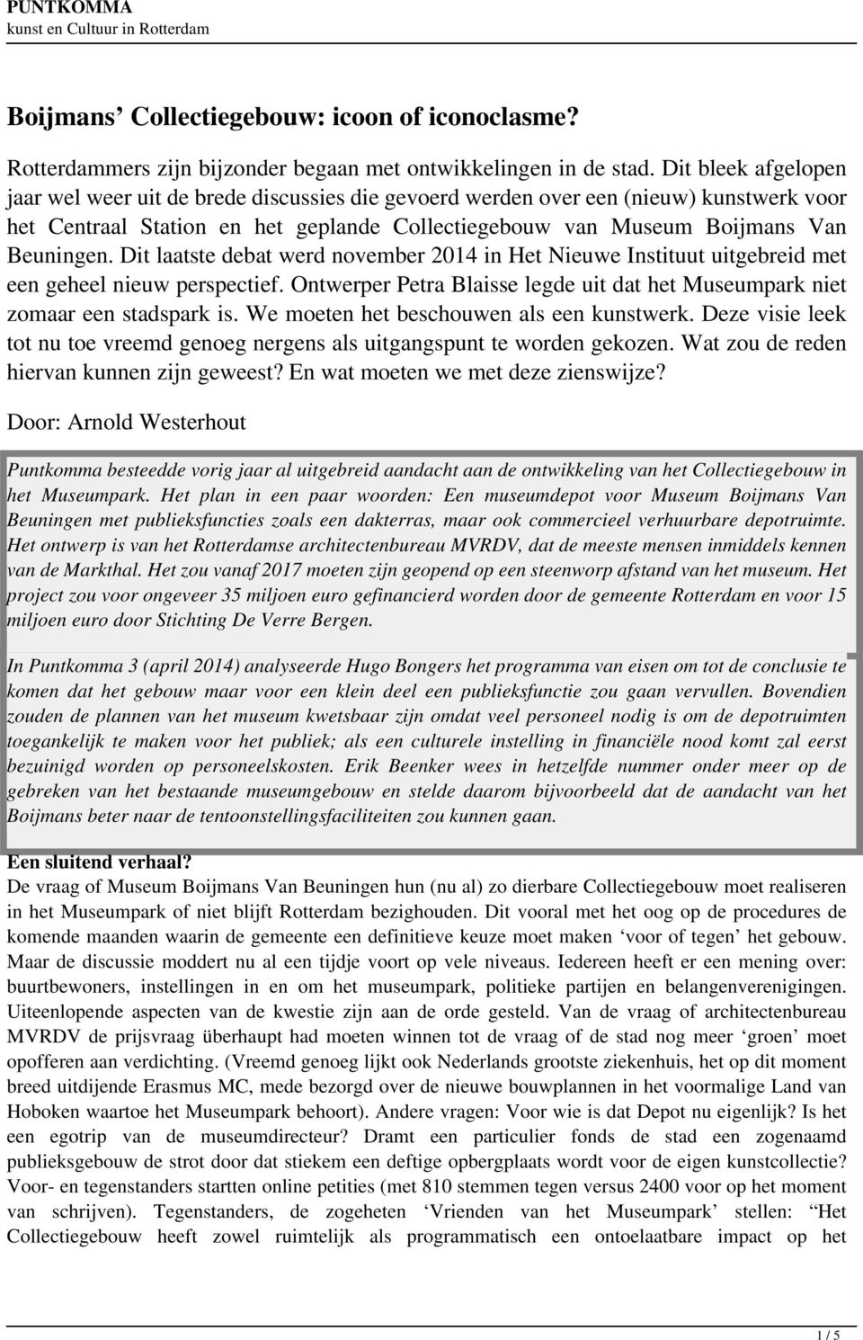 Dit laatste debat werd november 2014 in Het Nieuwe Instituut uitgebreid met een geheel nieuw perspectief. Ontwerper Petra Blaisse legde uit dat het Museumpark niet zomaar een stadspark is.