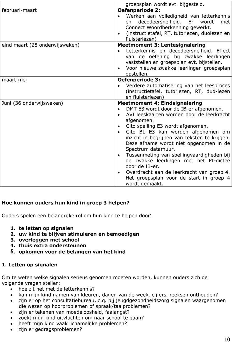 Effect van de oefening bij zwakke leerlingen vaststellen en groepsplan evt. bijstellen. Voor nieuwe zwakke leerlingen groepsplan opstellen.