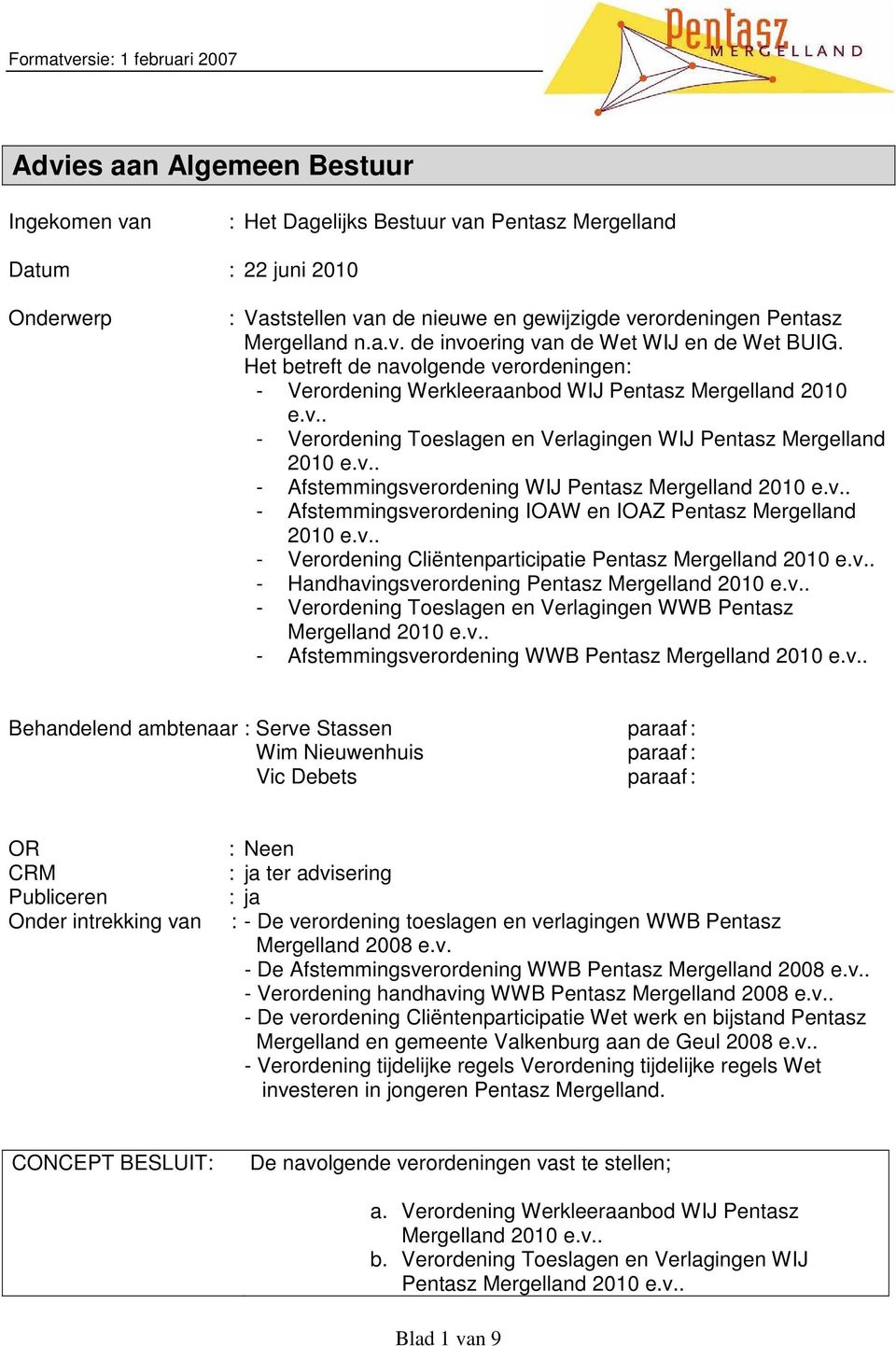 v.. - Afstemmingsverordening WIJ Pentasz - Afstemmingsverordening IOAW en IOAZ Pentasz Mergelland 2010 e.v.. - Verordening Cliëntenparticipatie Pentasz - Handhavingsverordening Pentasz - Verordening