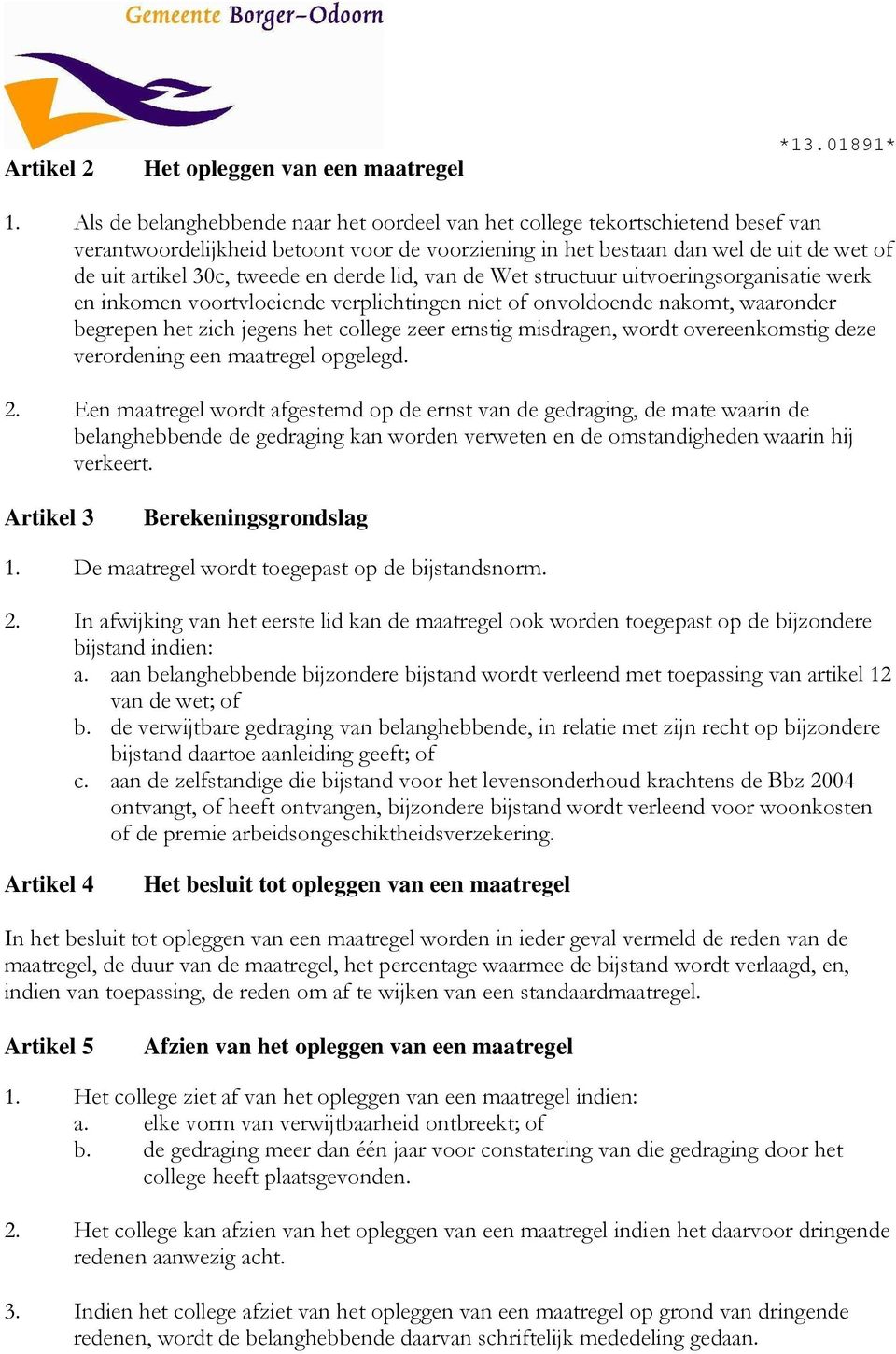 derde lid, van de Wet structuur uitvoeringsorganisatie werk en inkomen voortvloeiende verplichtingen niet of onvoldoende nakomt, waaronder begrepen het zich jegens het college zeer ernstig misdragen,