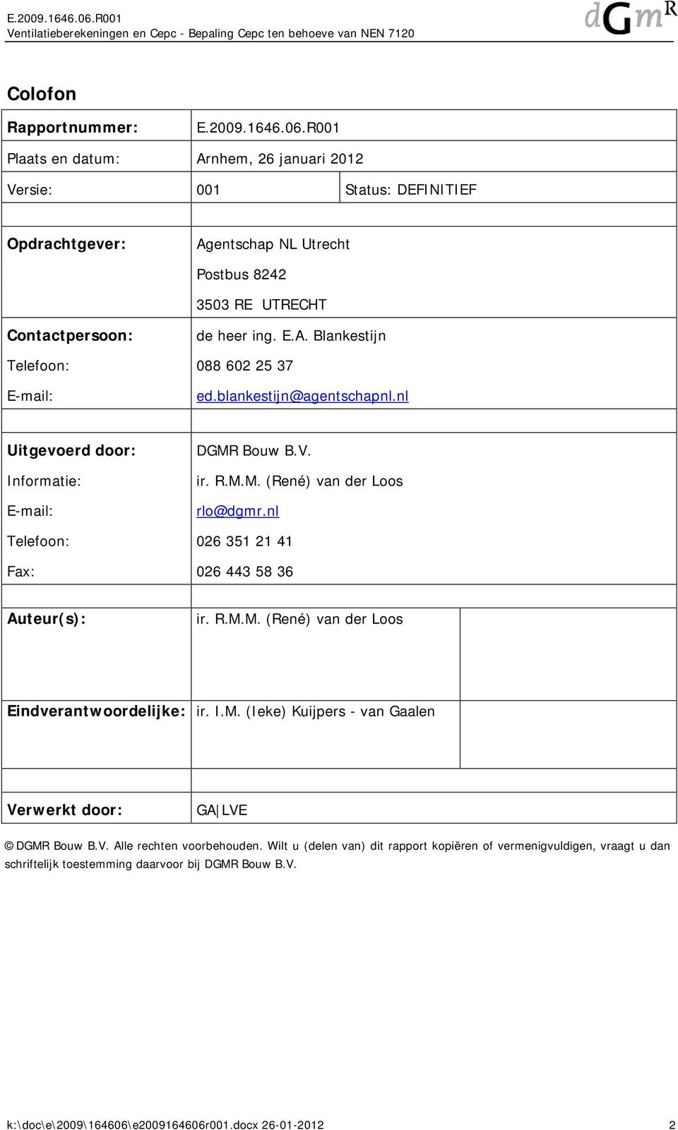 blankestijn@agentschapnl.nl Uitgevoerd door: Informatie: E-mail: DGMR Bouw B.V. ir. R.M.M. (René) van der Loos rlo@dgmr.nl Telefoon: 026 351 21 41 Fax: 026 443 58 36 Auteur(s): ir.