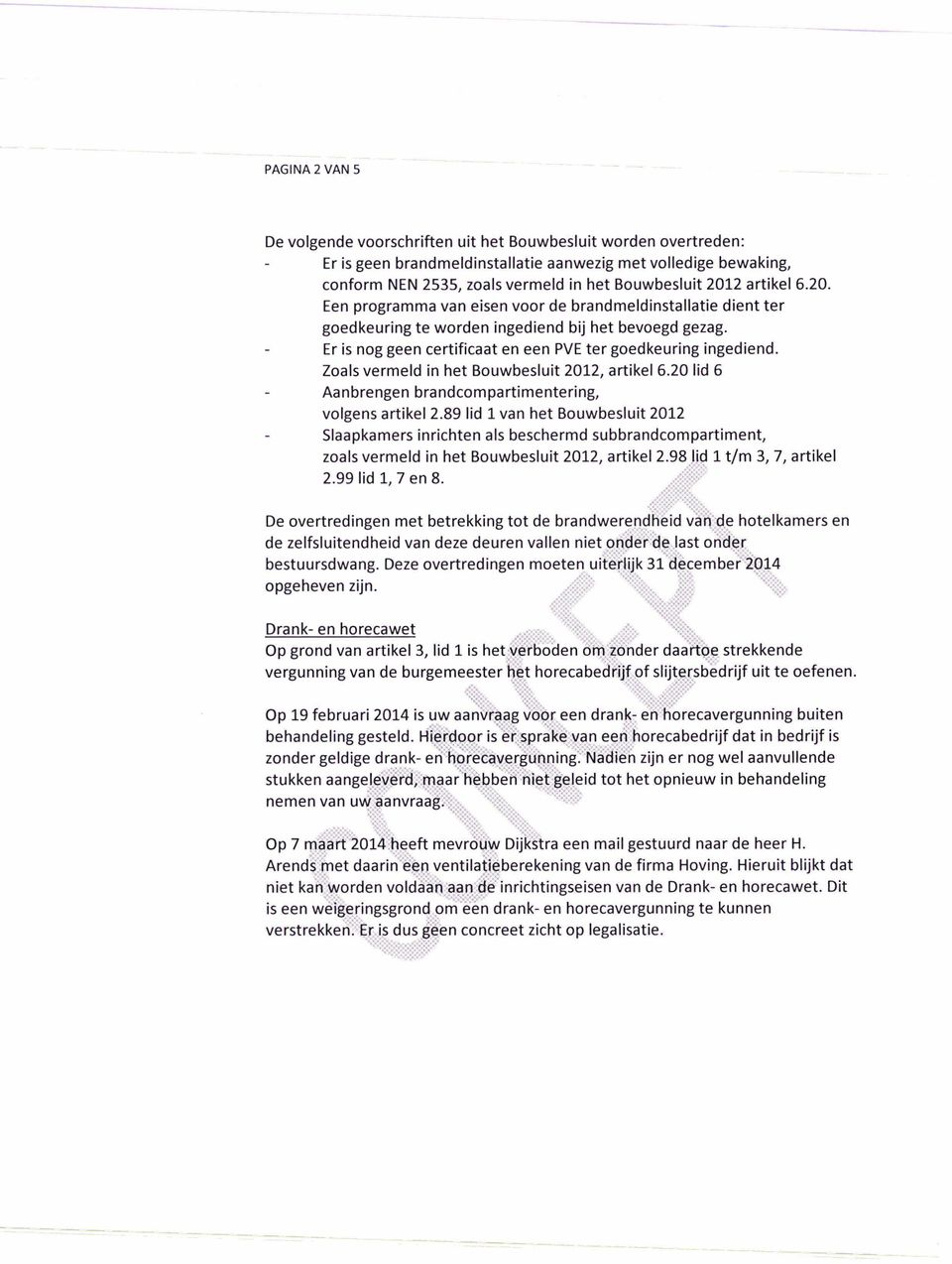 Er is nog geen certificaat en een PVE ter goedkeuring ingediend. Zoals vermeld in het Bouwbesluit 2012, artikel 6.20 lid 6 Aanbrengen brandcompartimentering, volgens artikel 2.