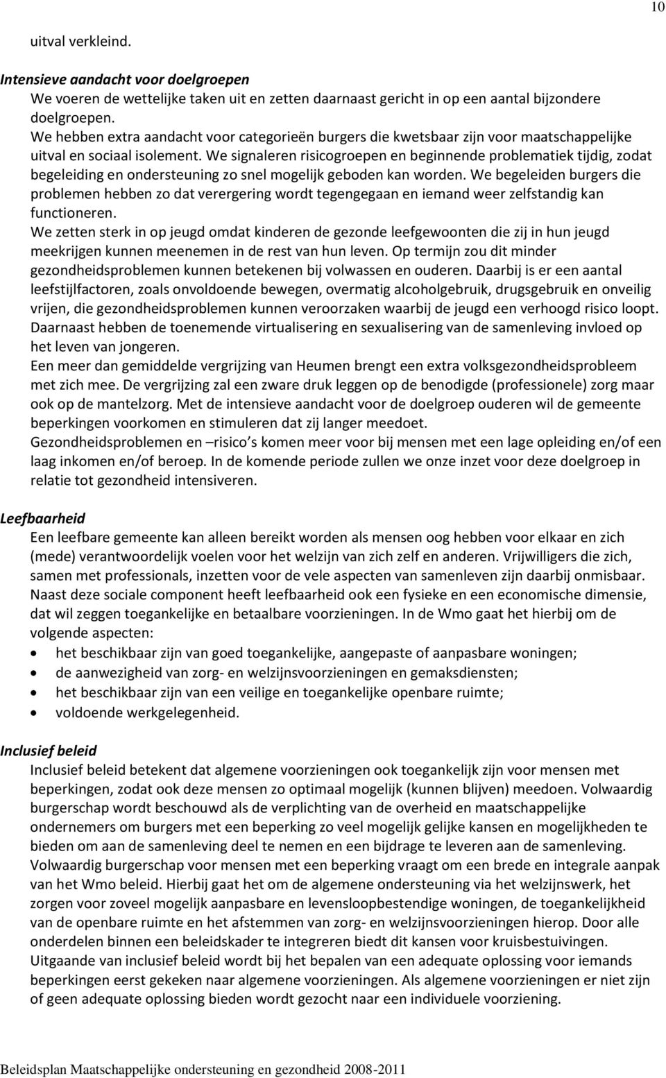 We signaleren risicogroepen en beginnende problematiek tijdig, zodat begeleiding en ondersteuning zo snel mogelijk geboden kan worden.