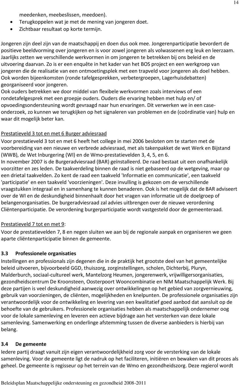 Jaarlijks zetten we verschillende werkvormen in om jongeren te betrekken bij ons beleid en de uitvoering daarvan.