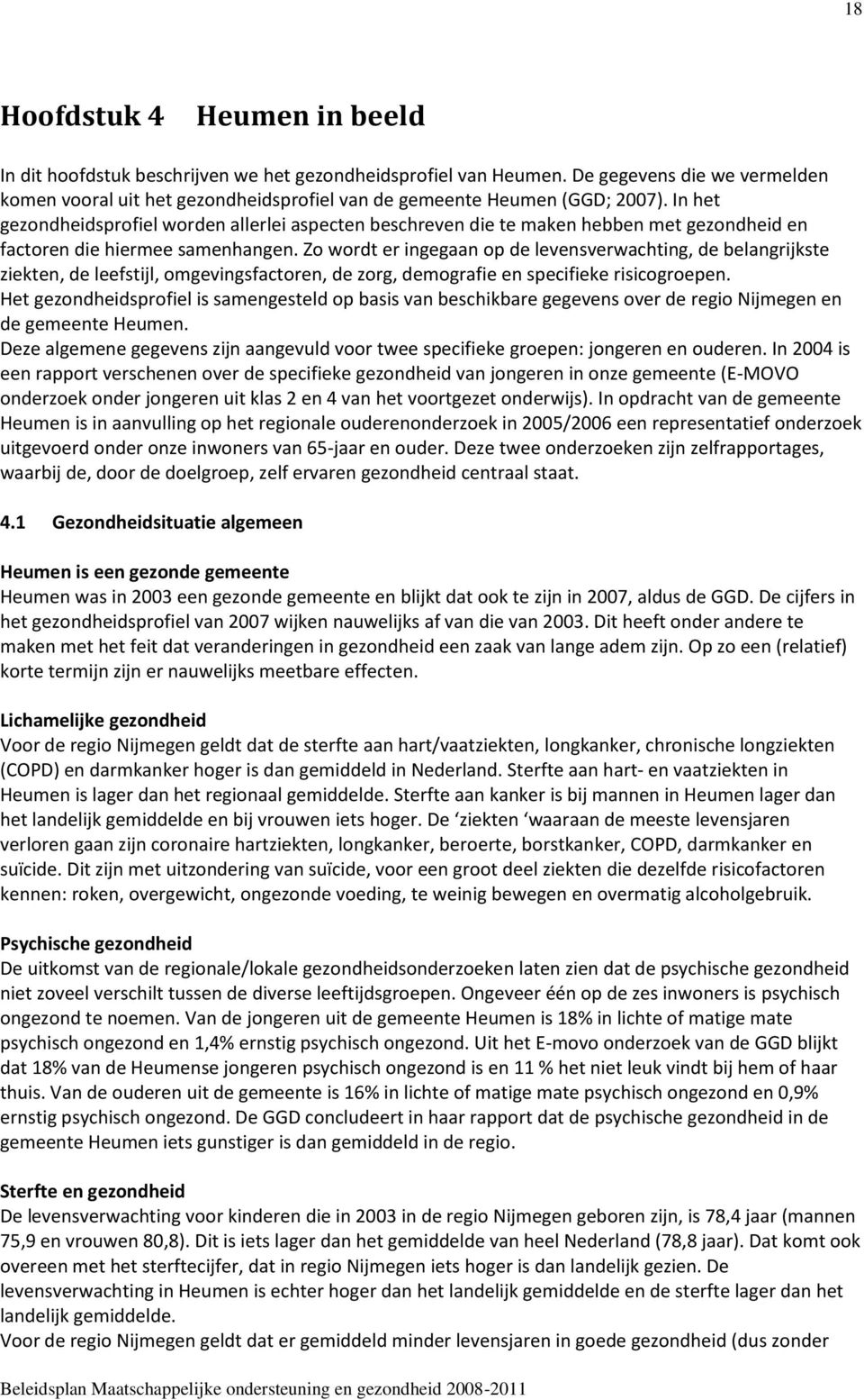 In het gezondheidsprofiel worden allerlei aspecten beschreven die te maken hebben met gezondheid en factoren die hiermee samenhangen.