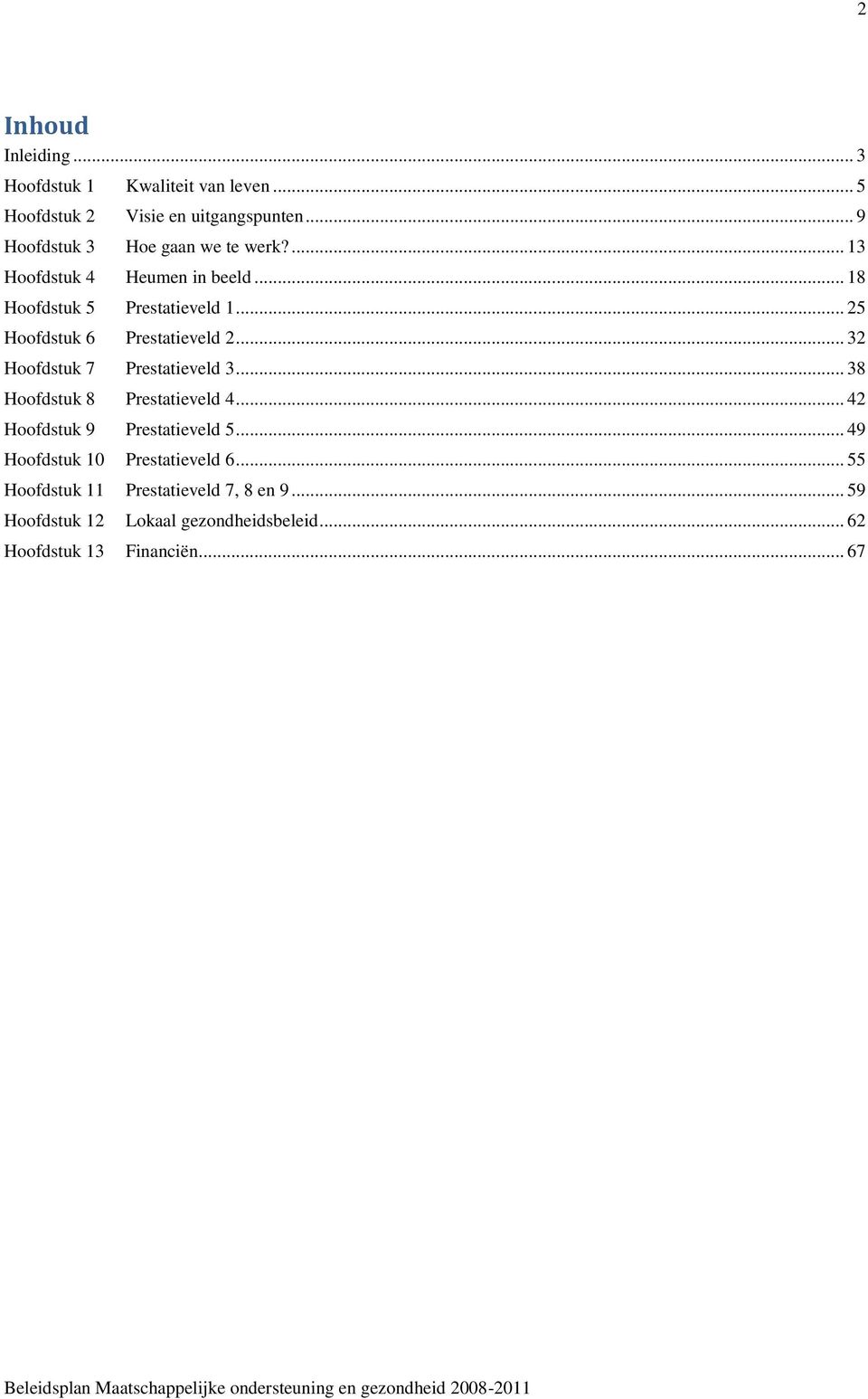 .. 25 Hoofdstuk 6 Prestatieveld 2... 32 Hoofdstuk 7 Prestatieveld 3... 38 Hoofdstuk 8 Prestatieveld 4.