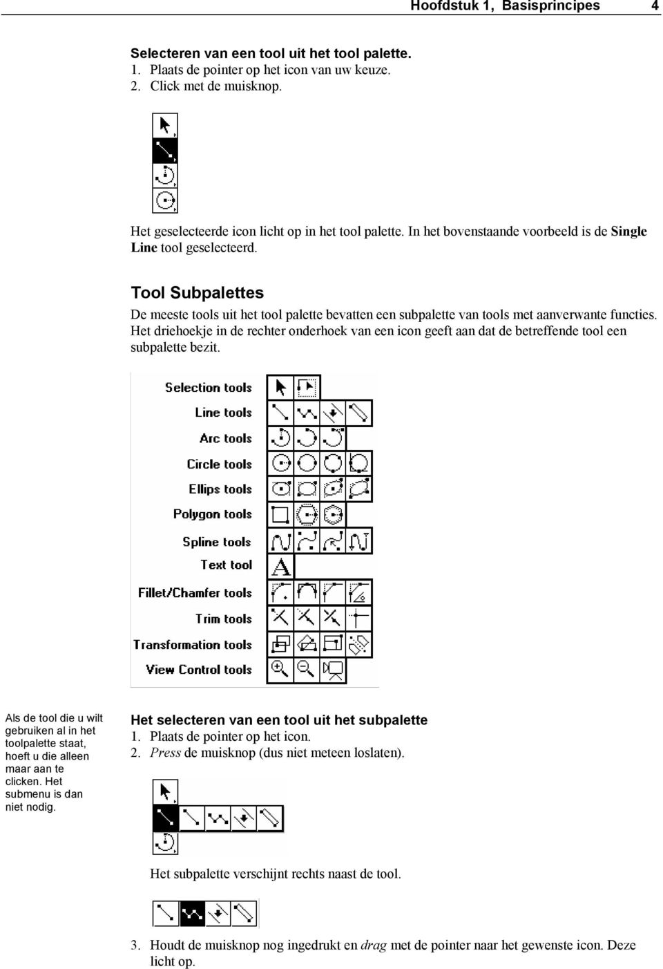 Tool Subpalettes De meeste tools uit het tool palette bevatten een subpalette van tools met aanverwante functies.