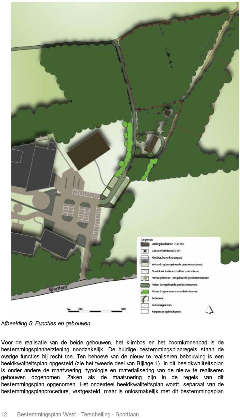 Ten behoeve van de nieuw te realiseren bebouwing is een beeldkwaliteitsplan opgesteld (zie het tweede deel van Bijlage 1).