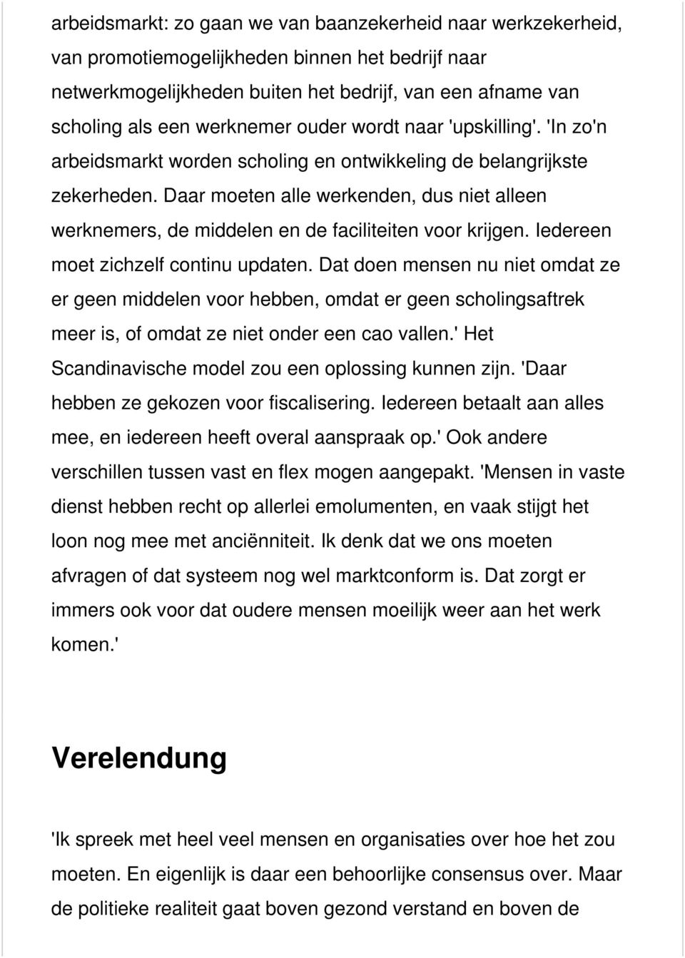 Daar moeten alle werkenden, dus niet alleen werknemers, de middelen en de faciliteiten voor krijgen. Iedereen moet zichzelf continu updaten.