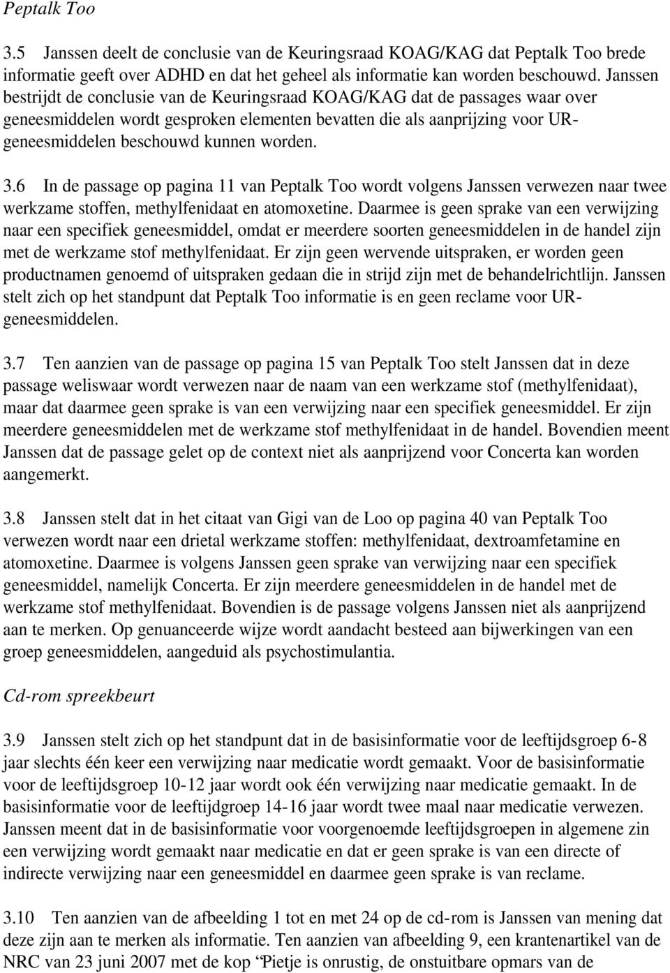 worden. 3.6 In de passage op pagina 11 van Peptalk Too wordt volgens Janssen verwezen naar twee werkzame stoffen, methylfenidaat en atomoxetine.