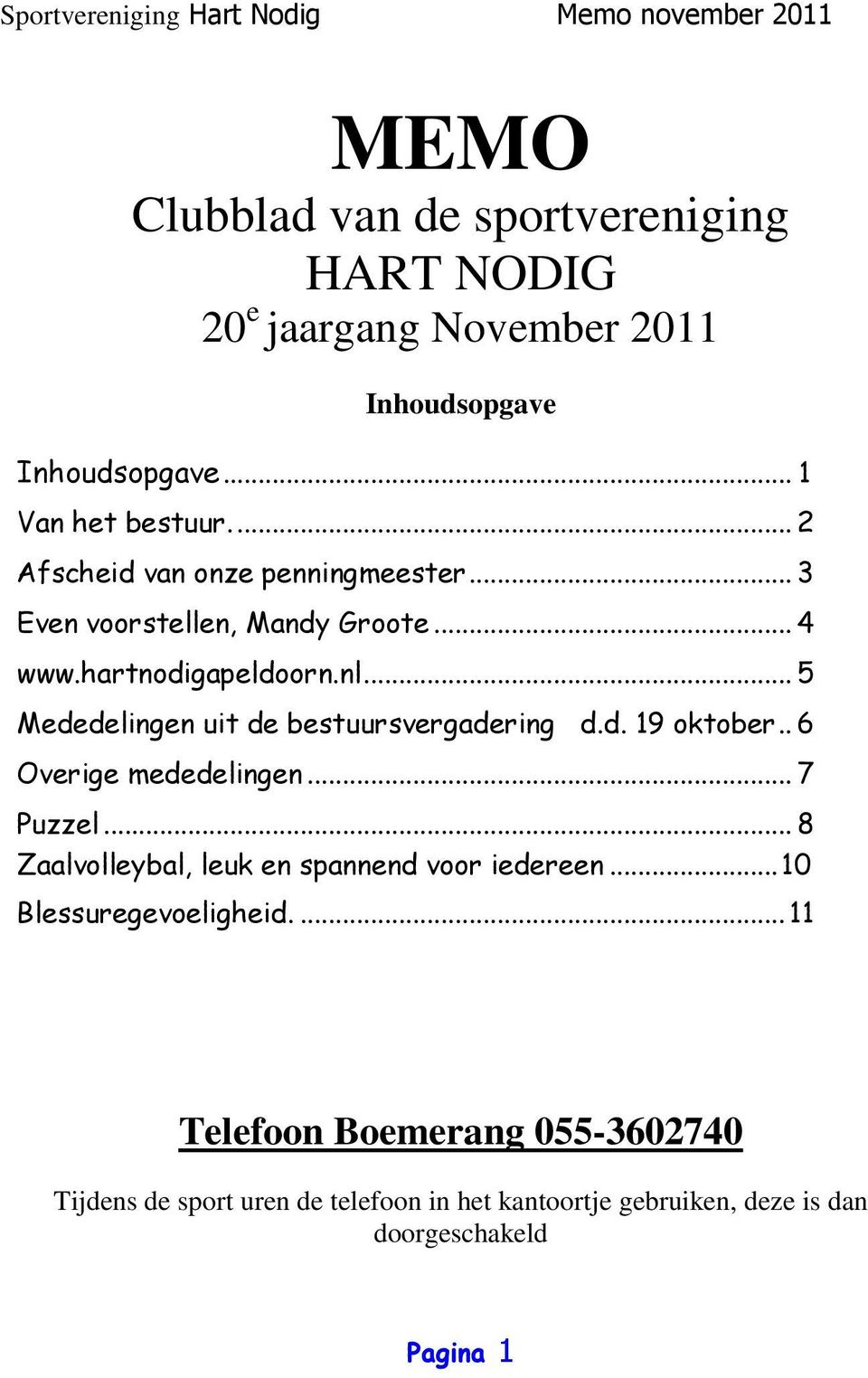 .. 5 Mededelingen uit de bestuursvergadering d.d. 19 oktober.. 6 Overige mededelingen... 7 Puzzel.