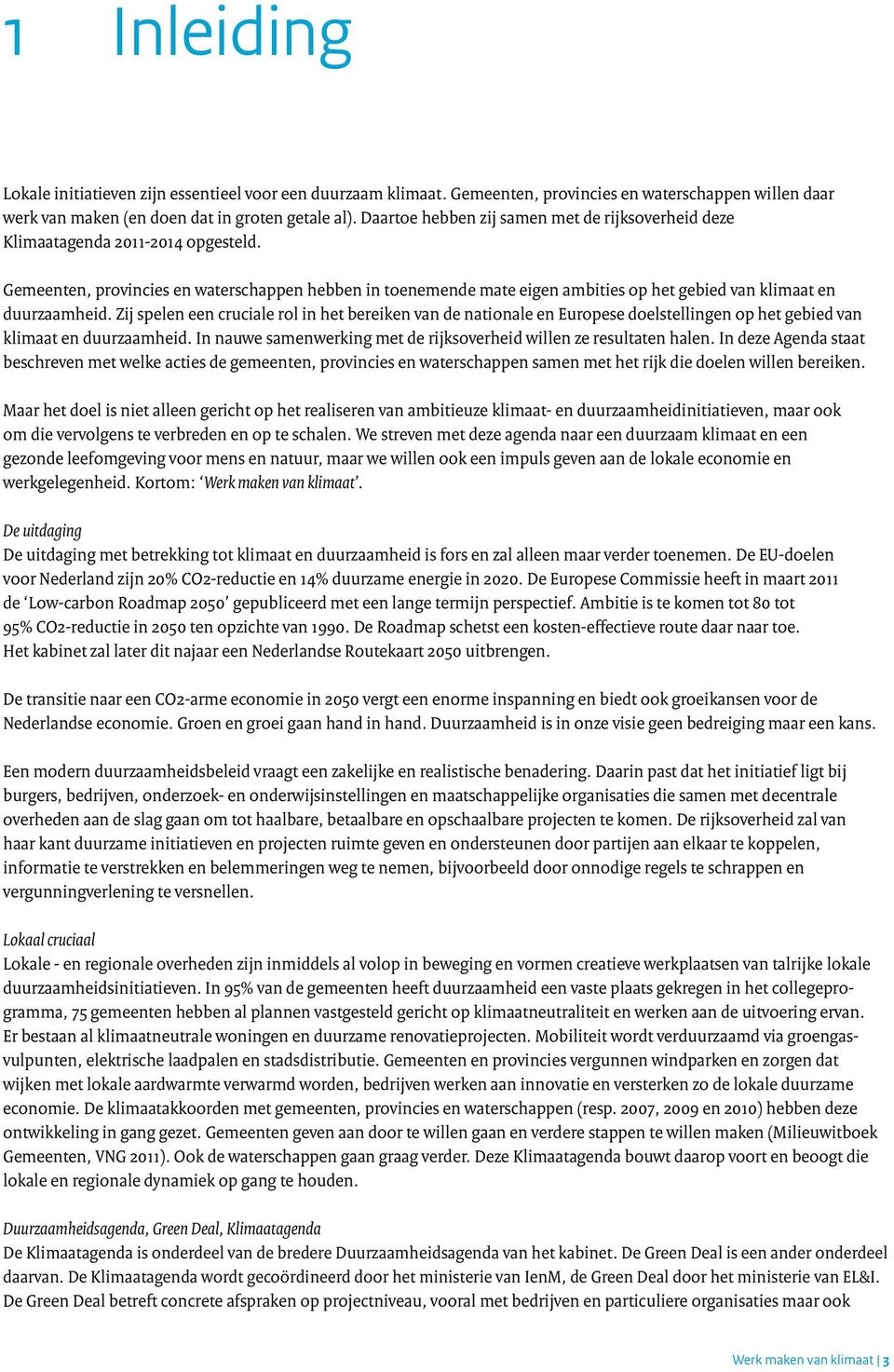 Gemeenten, provincies en waterschappen hebben in toenemende mate eigen ambities op het gebied van klimaat en duurzaamheid.