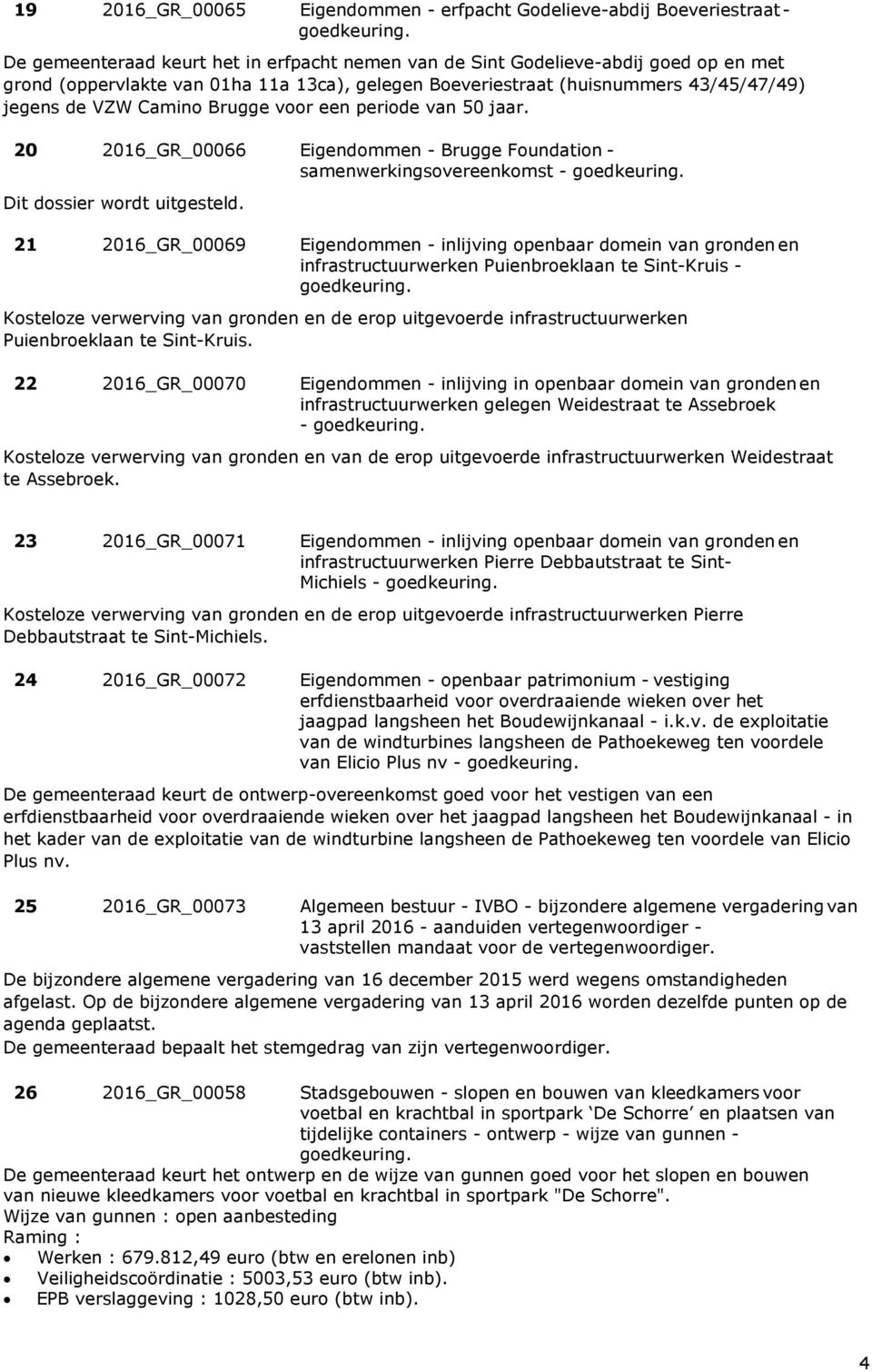 20 2016_GR_00066 Eigendommen - Brugge Foundation - samenwerkingsovereenkomst - Dit dossier wordt uitgesteld.