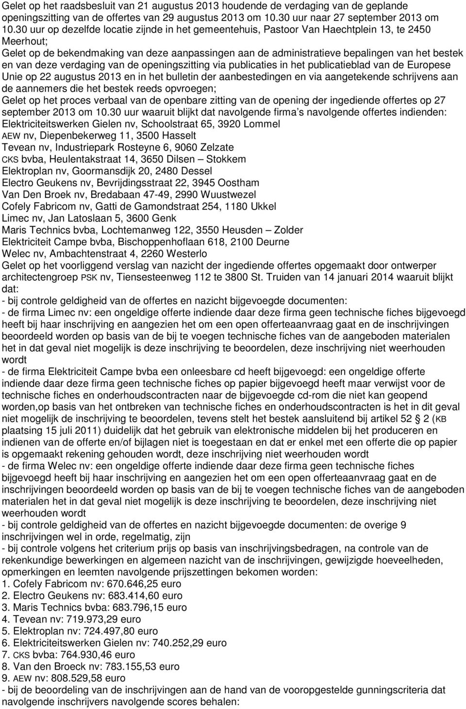 van deze verdaging van de openingszitting via publicaties in het publicatieblad van de Europese Unie op 22 augustus 2013 en in het bulletin der aanbestedingen en via aangetekende schrijvens aan de