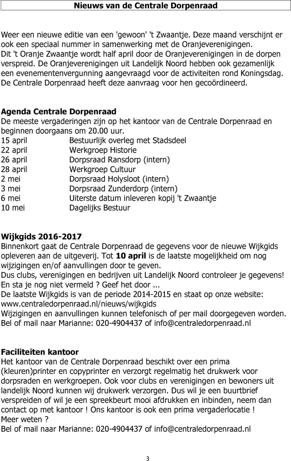 De Oranjeverenigingen uit Landelijk Noord hebben ook gezamenlijk een evenementenvergunning aangevraagd voor de activiteiten rond Koningsdag.