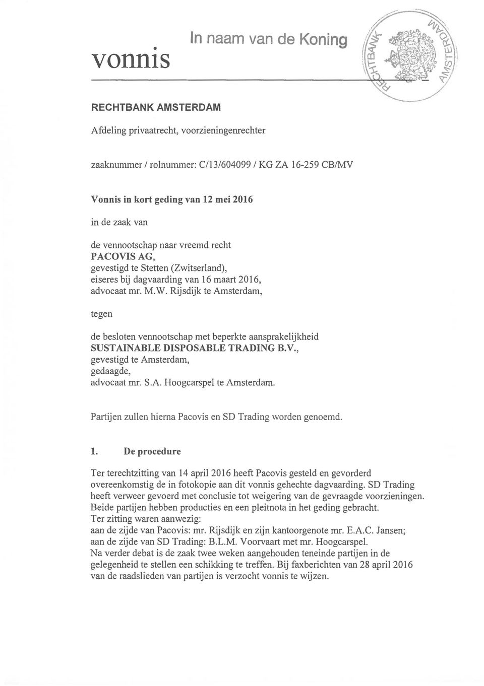 Rijsdijk te Amsterdam, tegen de besloten vennootschap met beperkte aansprakelijkheid SUST AINABLE DISPOSABLE TRADING B.V" gevestigd te Amsterdam, gedaagde, advocaat mr. S.A. Hoogcarspel te Amsterdam.