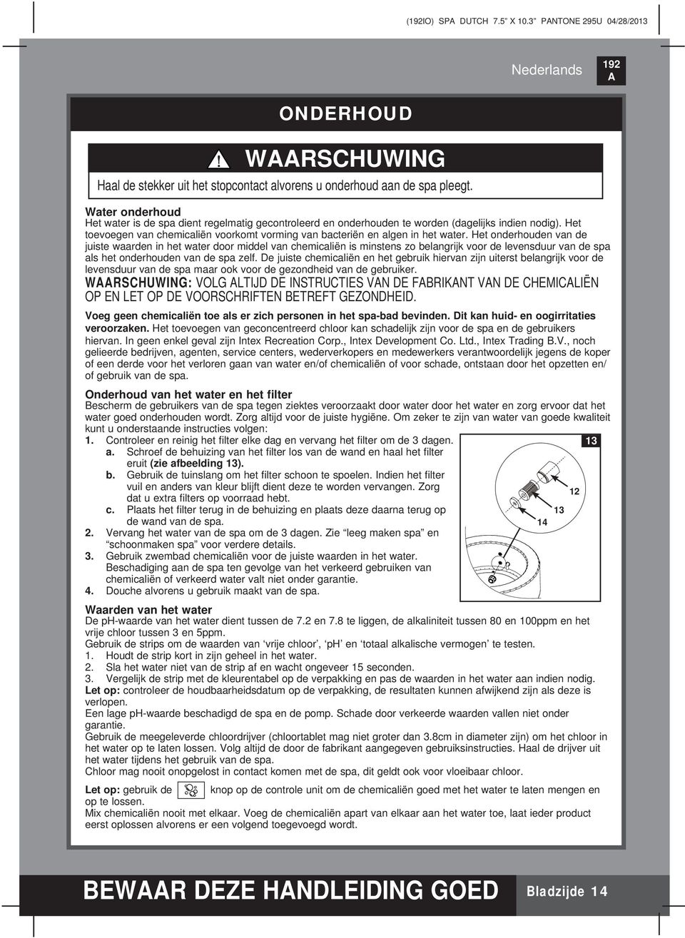 Het toevoegen van chemicaliën voorkomt vorming van bacteriën en algen in het water.