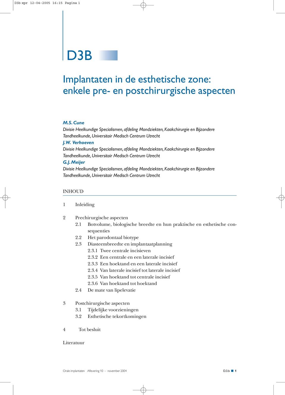 Verhoeven Divisie Heelkundige Specialismen, afdeling Mondziekten, Kaakchirurgie en Bijzondere Tandheelkunde, Universitair Medisch Centrum Utrecht G.J.