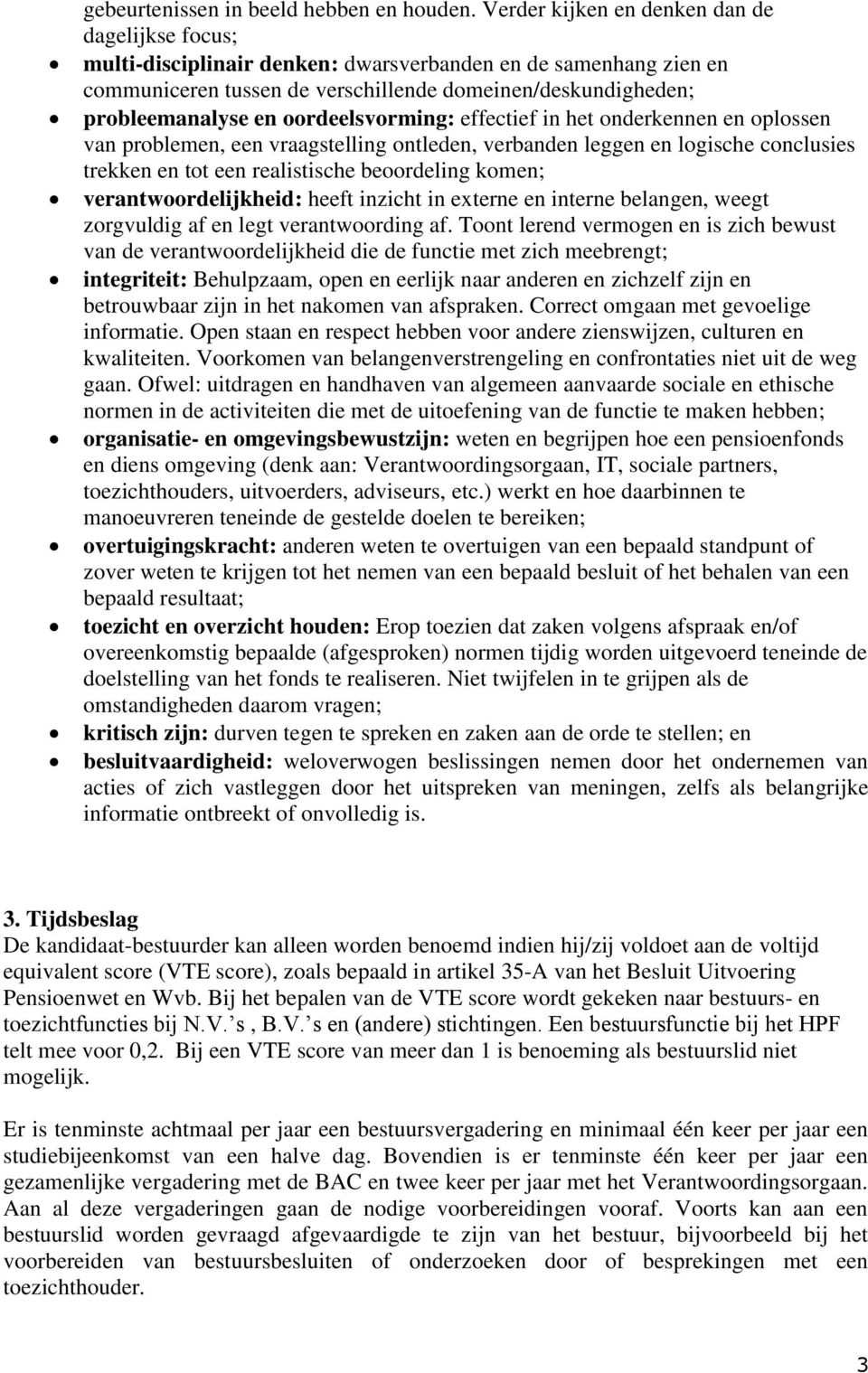 oordeelsvorming: effectief in het onderkennen en oplossen van problemen, een vraagstelling ontleden, verbanden leggen en logische conclusies trekken en tot een realistische beoordeling komen;