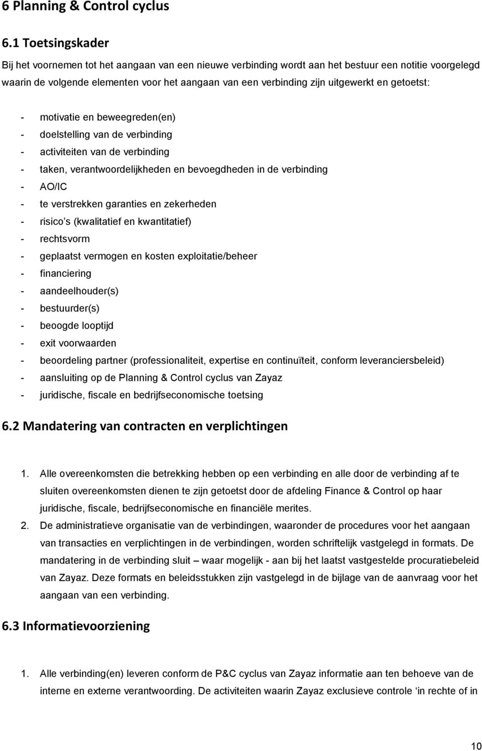 uitgewerkt en getoetst: - motivatie en beweegreden(en) - doelstelling van de verbinding - activiteiten van de verbinding - taken, verantwoordelijkheden en bevoegdheden in de verbinding - AO/IC - te