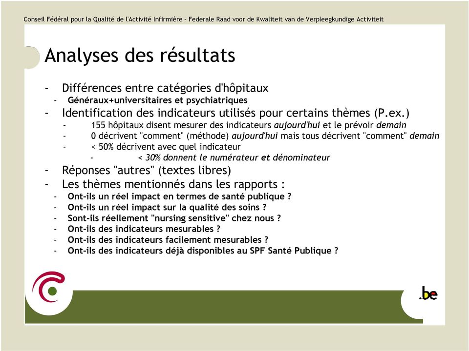 indicateur - < 30% donnent le numérateur et dénominateur - Réponses "autres" (textes libres) - Les thèmes mentionnés dans les rapports : - Ont-ils un réel impact en termes de santé publique?