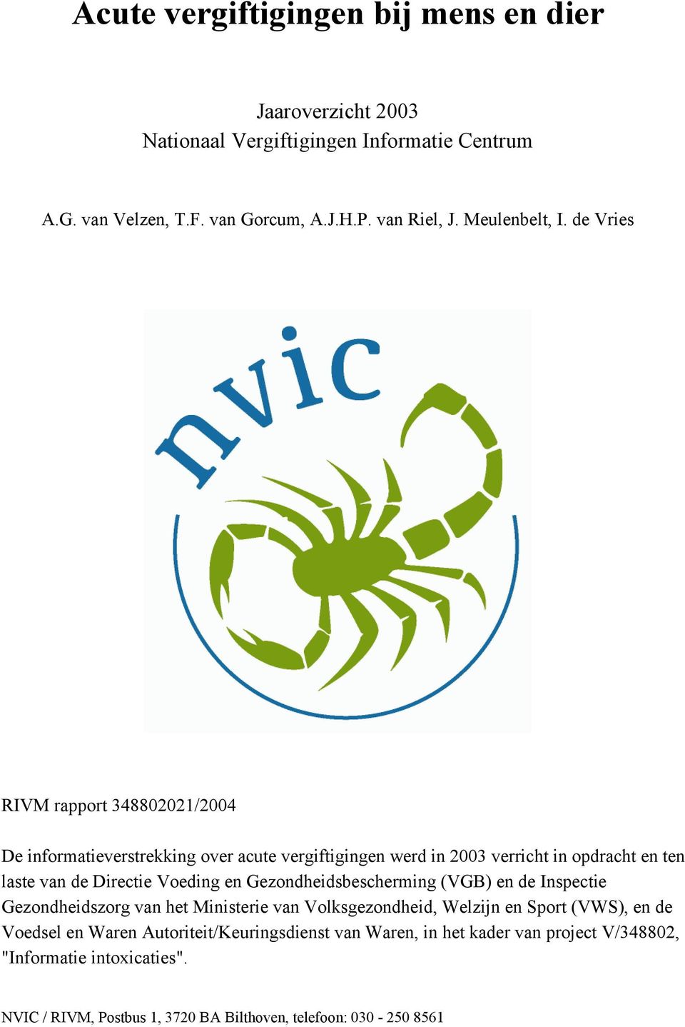 de Vries RIVM rapport 348802021/2004 De informatieverstrekking over acute vergiftigingen werd in 2003 verricht in opdracht en ten laste van de Directie Voeding