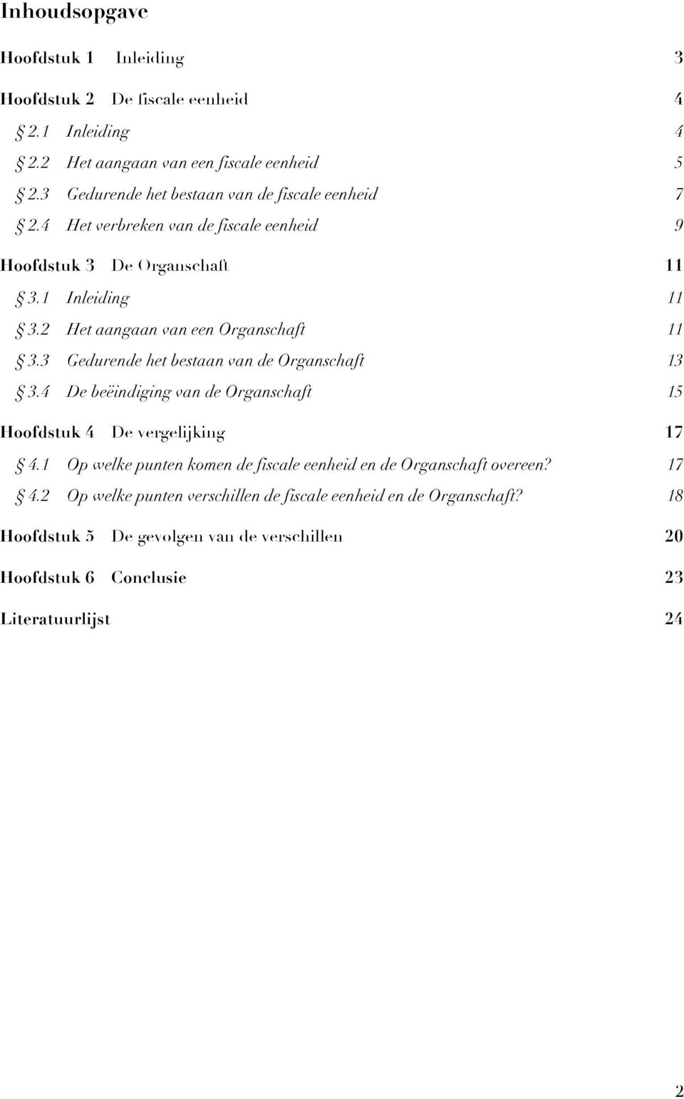 2 Het aangaan van een Organschaft 11 3.3 Gedurende het bestaan van de Organschaft 13 3.4 De beëindiging van de Organschaft 15 Hoofdstuk 4 De vergelijking 17 4.