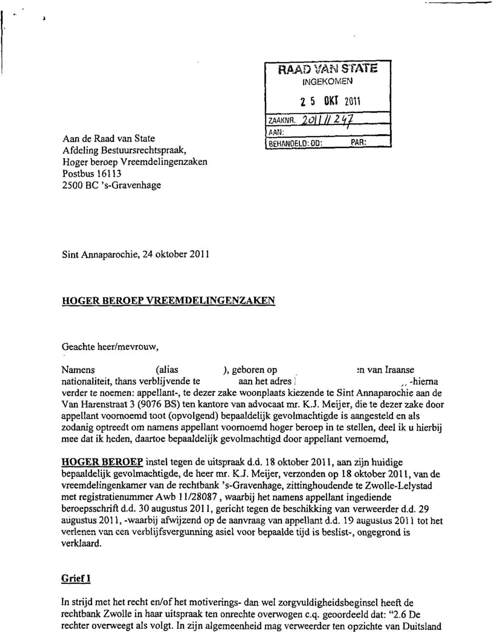 verblijvende te aan het adres ] -hierna verder te noemen: appellant-, te dezer zake woonplaats kiezende te Sint Annaparochie aan de Van Harenstraat 3 (9076 BS) ten kantore van advocaat mr. K.J.