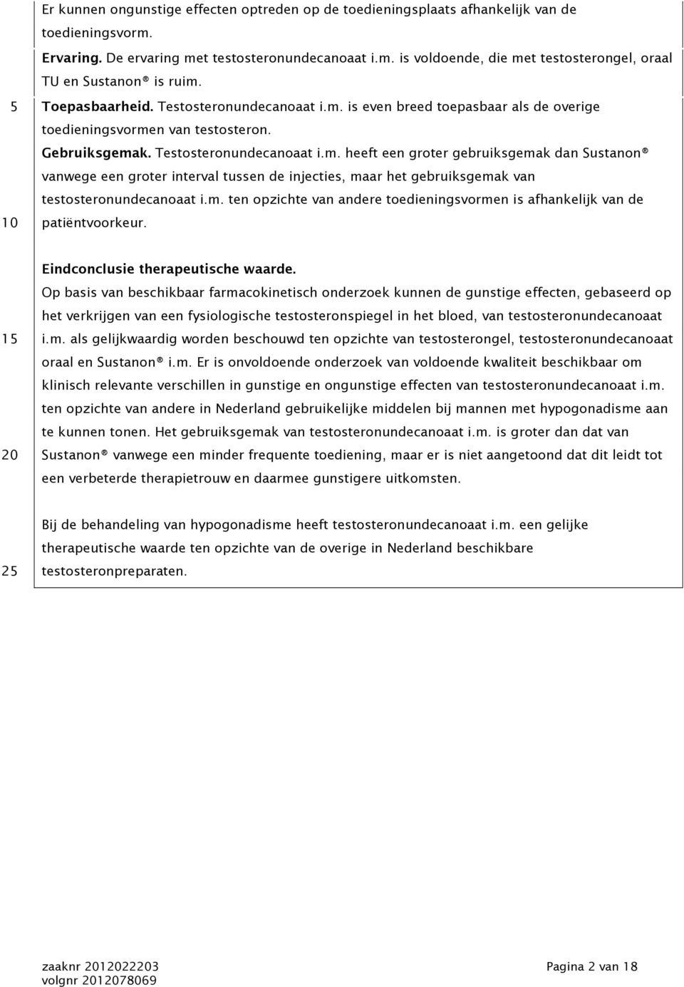 m. ten opzichte van andere toedieningsvormen is afhankelijk van de patiëntvoorkeur. Eindconclusie therapeutische waarde.