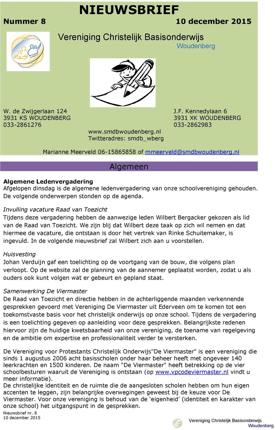 nl Algemeen Algemene Ledenvergadering Afgelopen dinsdag is de algemene ledenvergadering van onze schoolvereniging gehouden. De volgende onderwerpen stonden op de agenda.