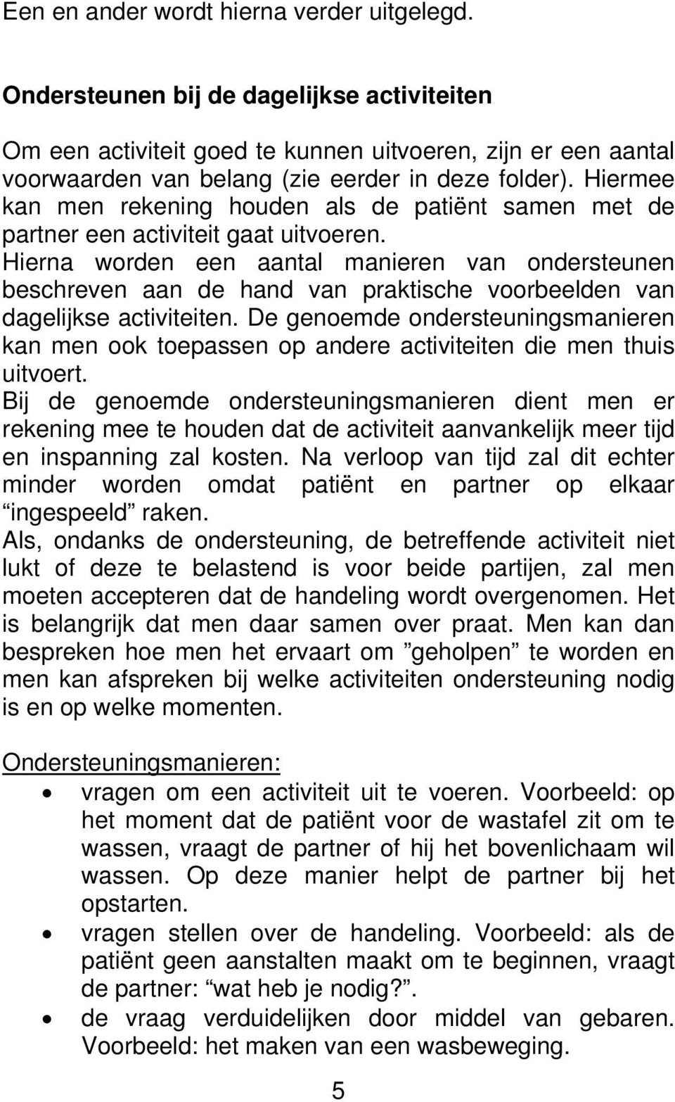 Hiermee kan men rekening houden als de patiënt samen met de partner een activiteit gaat uitvoeren.