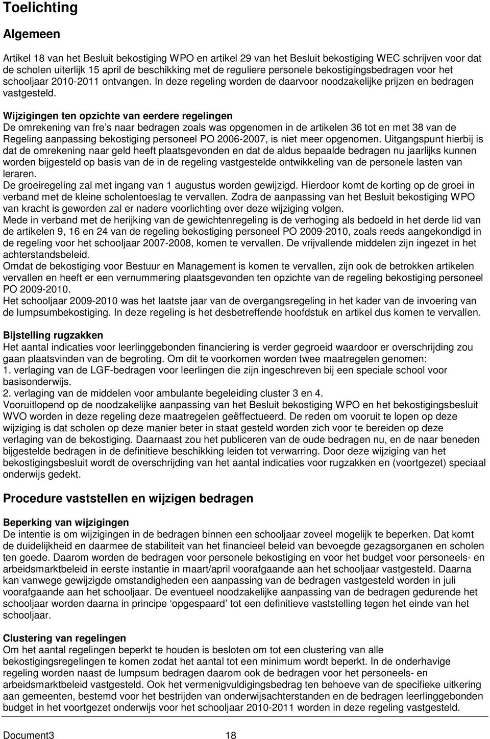 Wijzigingen ten opzichte van eerdere regelingen De omrekening van fre s naar bedragen zoals was opgenomen in de artikelen 36 tot en met 38 van de Regeling aanpassing bekostiging personeel PO