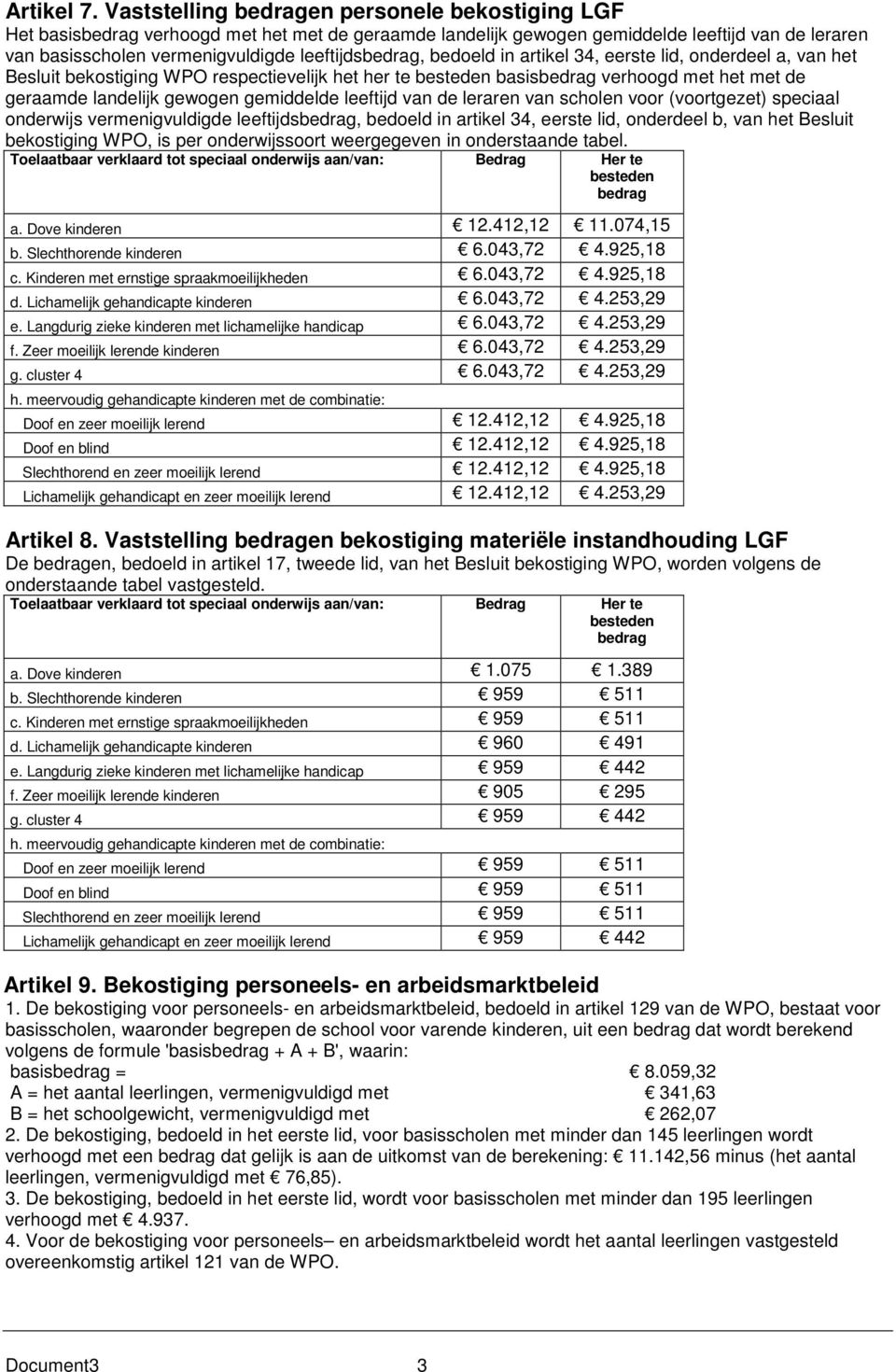 leeftijdsbedrag, bedoeld in artikel 34, eerste lid, onderdeel a, van het Besluit bekostiging WPO respectievelijk het her te besteden basisbedrag verhoogd met het met de geraamde landelijk gewogen