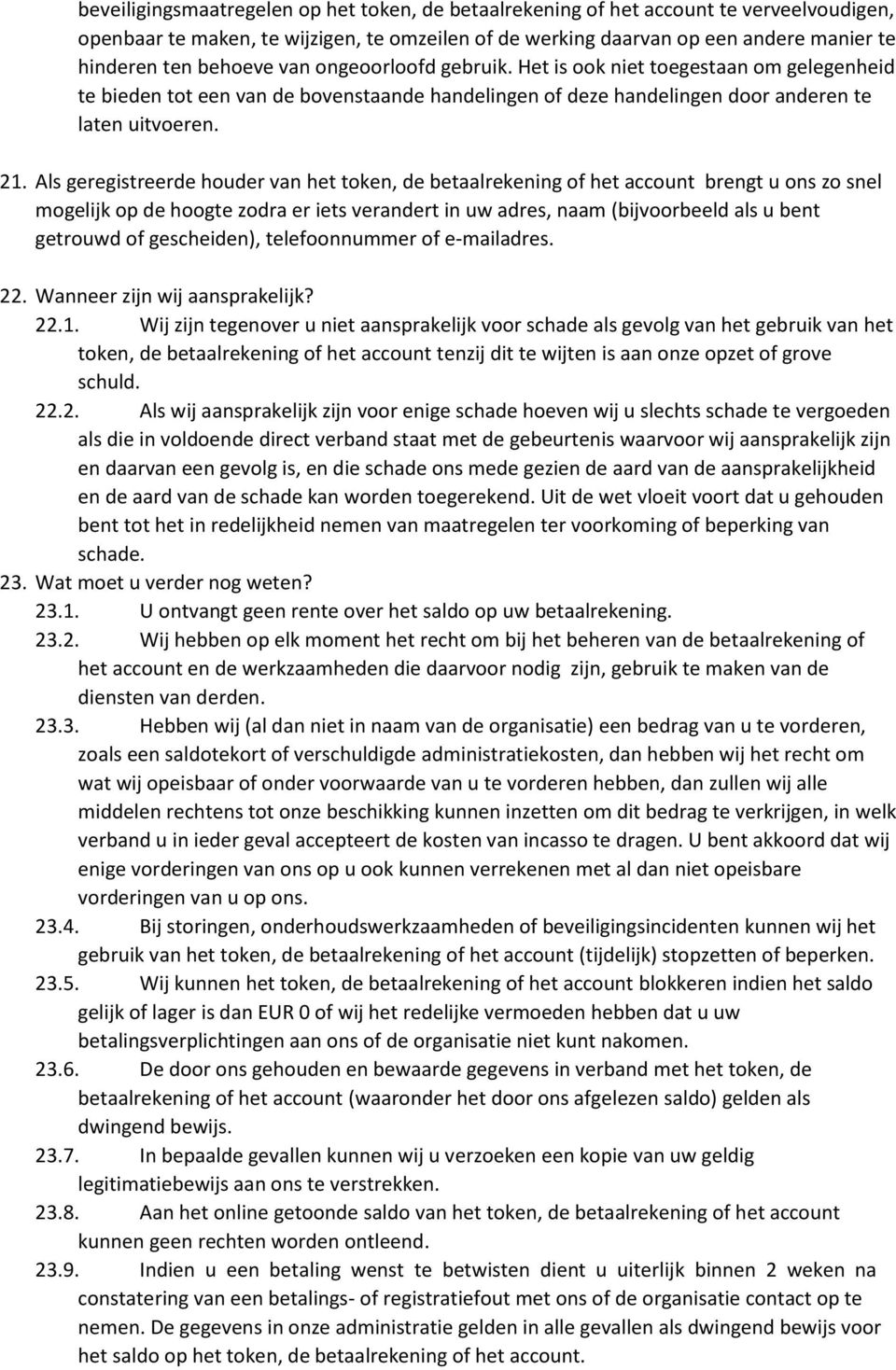 Als geregistreerde houder van het token, de betaalrekening of het account brengt u ons zo snel mogelijk op de hoogte zodra er iets verandert in uw adres, naam (bijvoorbeeld als u bent getrouwd of