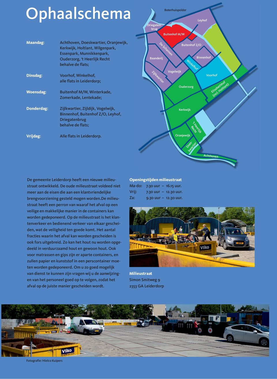 Binnenhof, Buitenhof Z/O, Leyhof, Driegatenbrug behalve de flats; Baanderij Zijlkwartier De Schansen Vogelwijk Buitenhof Z/O Winkelhof Ouderzorg Kerkwijk t Heerlijk Recht Binnenhof Voorhof