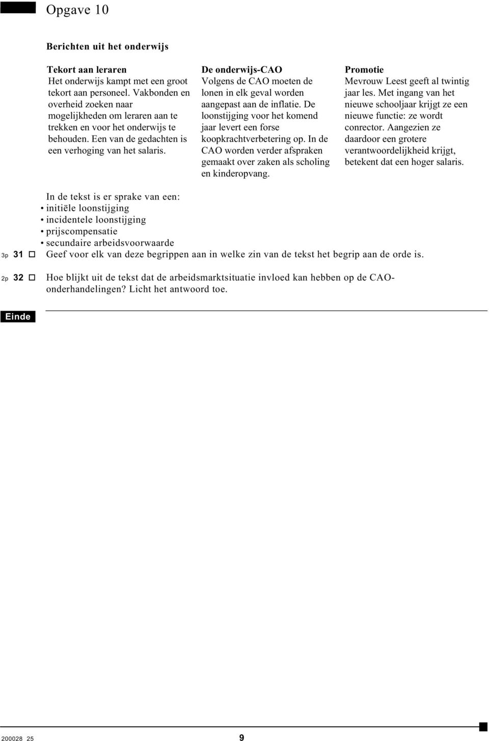 De onderwijs-cao Volgens de CAO moeten de lonen in elk geval worden aangepast aan de inflatie. De loonstijging voor het komend jaar levert een forse koopkrachtverbetering op.