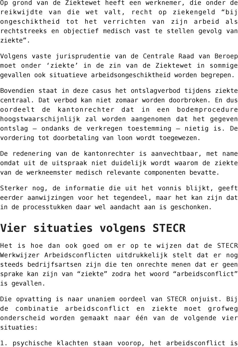 Volgens vaste jurisprudentie van de Centrale Raad van Beroep moet onder ziekte in de zin van de Ziektewet in sommige gevallen ook situatieve arbeidsongeschiktheid worden begrepen.