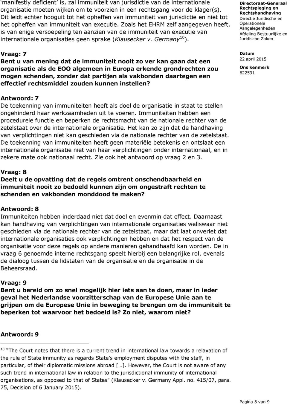 Zoals het EHRM zelf aangegeven heeft, is van enige versoepeling ten aanzien van de immuniteit van executie van internationale organisaties geen sprake (Klausecker v. Germany 10 ).