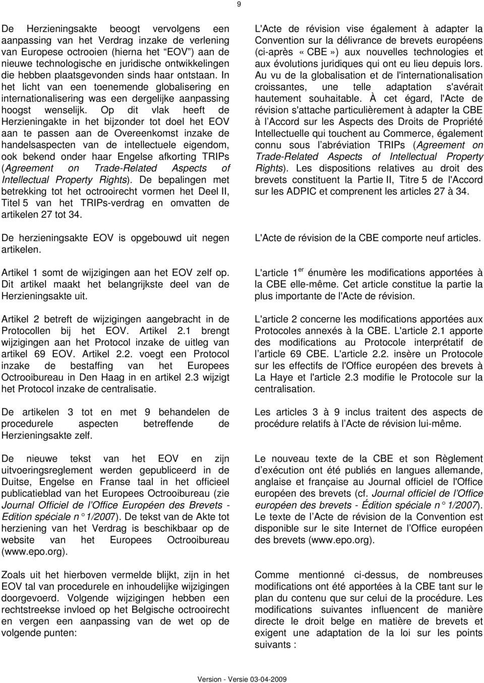 Op dit vlak heeft de Herzieningakte in het bijzonder tot doel het EOV aan te passen aan de Overeenkomst inzake de handelsaspecten van de intellectuele eigendom, ook bekend onder haar Engelse
