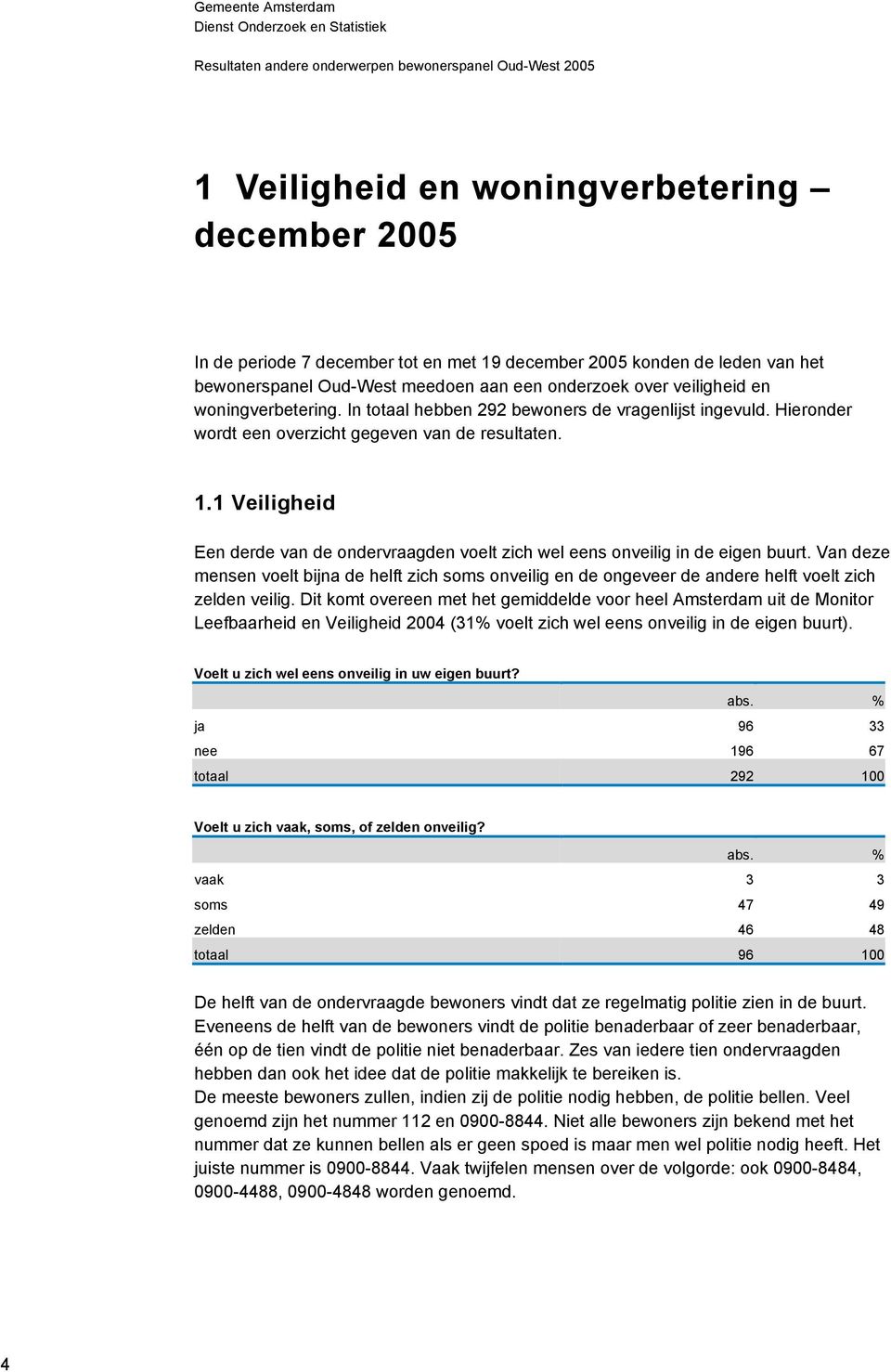 1 Veiligheid Een derde van de ondervraagden voelt zich wel eens onveilig in de eigen buurt.