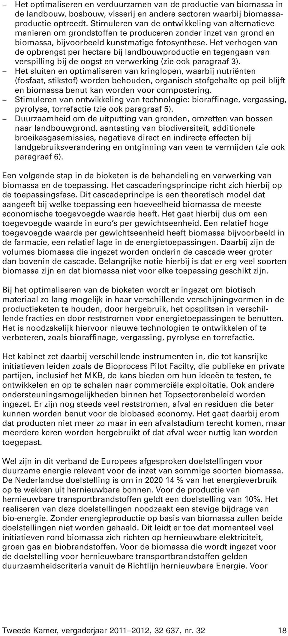 Het verhogen van de opbrengst per hectare bij landbouwproductie en tegengaan van verspilling bij de oogst en verwerking (zie ook paragraaf 3).