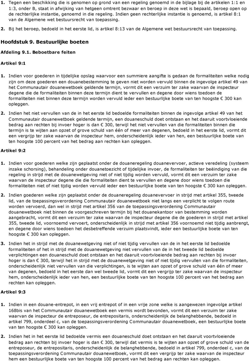 Bij het beroep, bedoeld in het eerste lid, is artikel 8:13 van de Algemene wet bestuursrecht van toepassing. Hoofdstuk 9. Bestuurlijke boeten Afdeling 9.