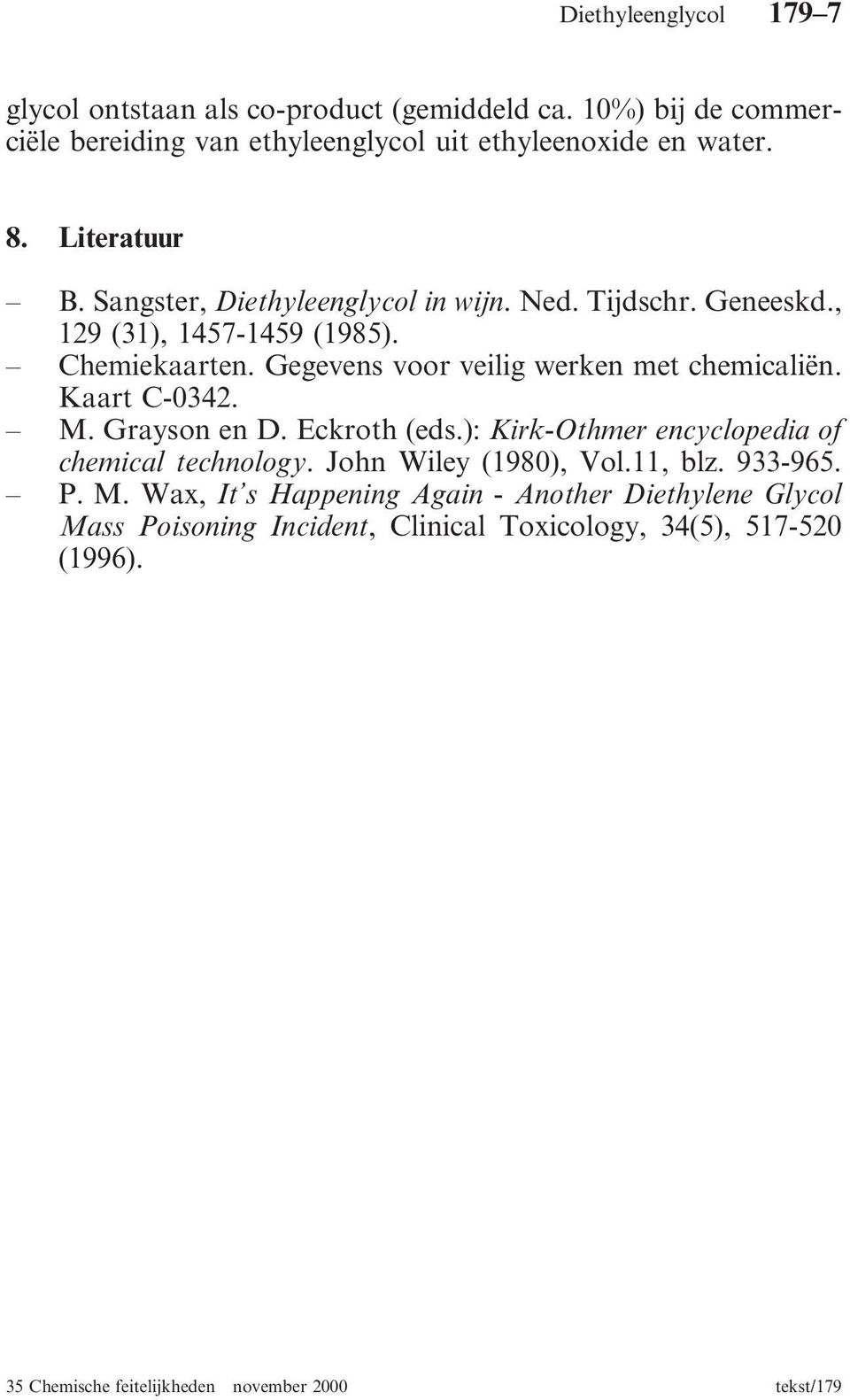 Gegevens voor veilig werken met chemicaliën. Kaart C-0342. M. Grayson en D. Eckroth (eds.): Kirk-Othmer encyclopedia of chemical technology.