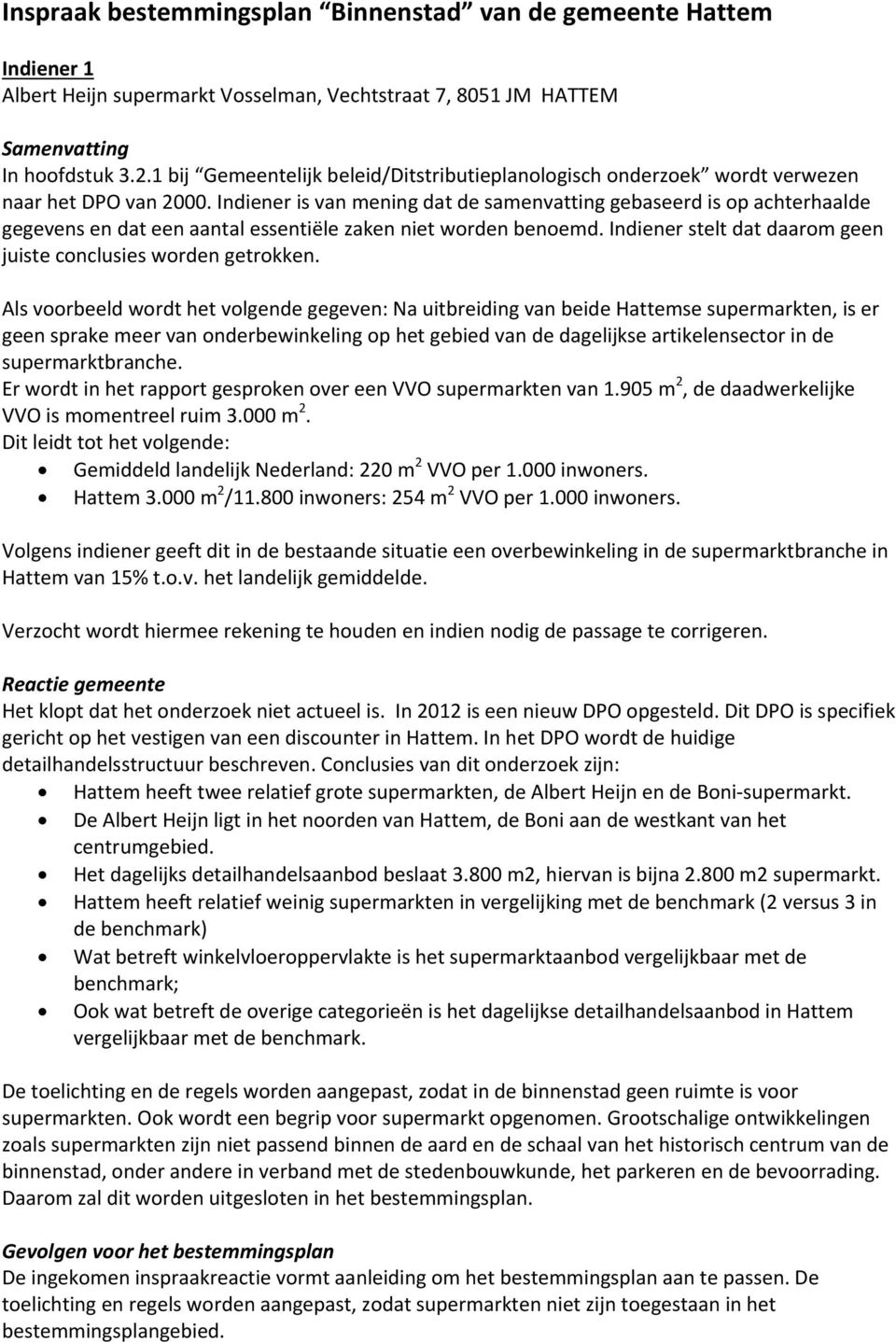 Indiener is van mening dat de samenvatting gebaseerd is op achterhaalde gegevens en dat een aantal essentiële zaken niet worden benoemd.