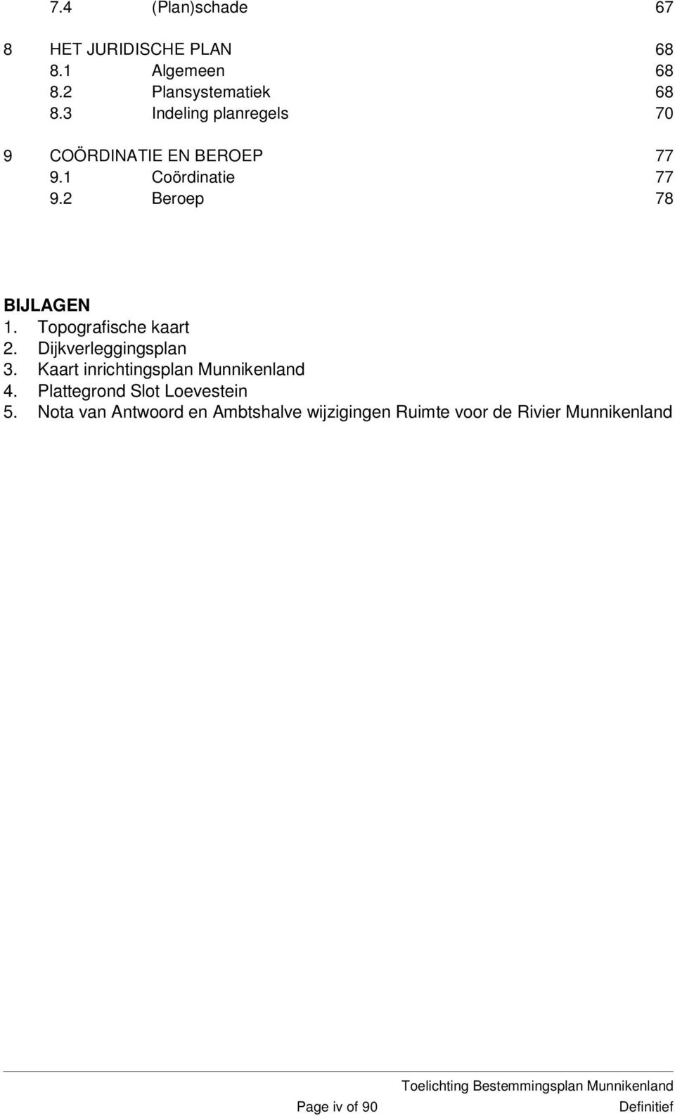 Topografische kaart 2. Dijkverleggingsplan 3. Kaart inrichtingsplan Munnikenland 4.