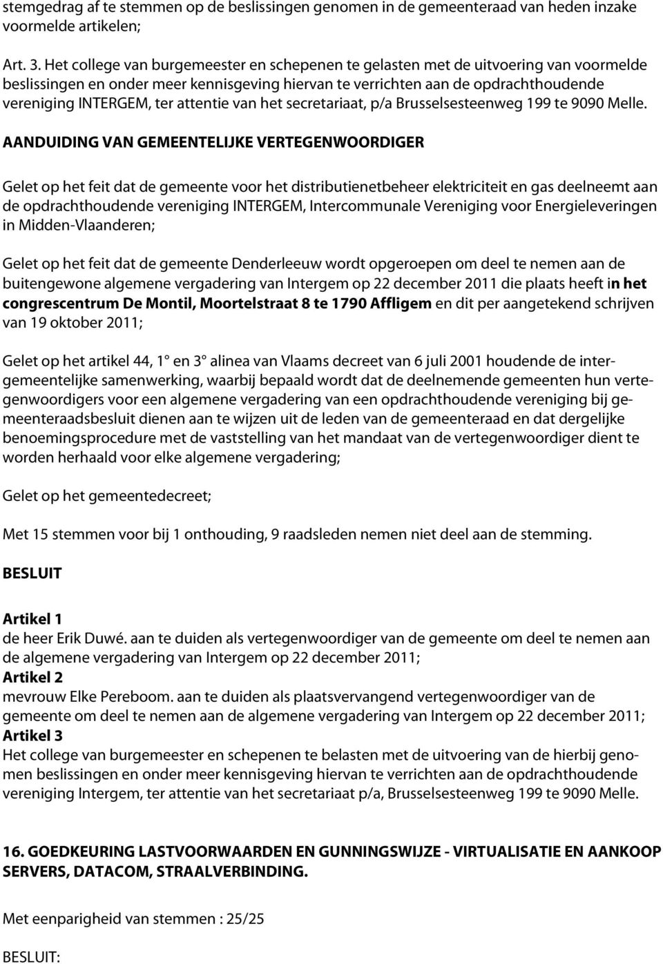 attentie van het secretariaat, p/a Brusselsesteenweg 199 te 9090 Melle.