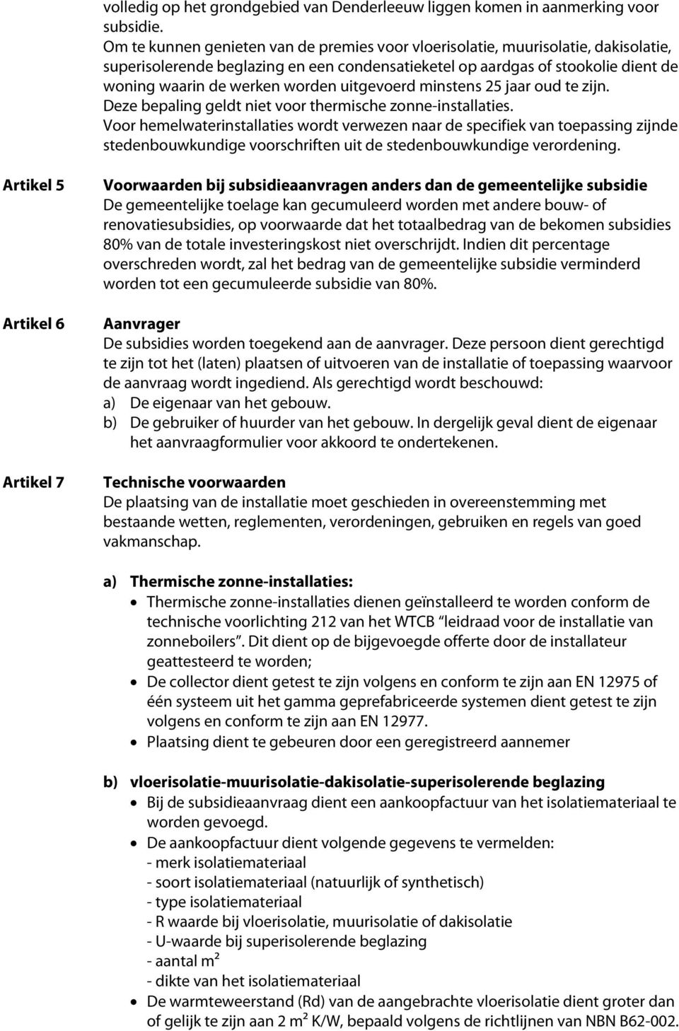 uitgevoerd minstens 25 jaar oud te zijn. Deze bepaling geldt niet voor thermische zonne-installaties.