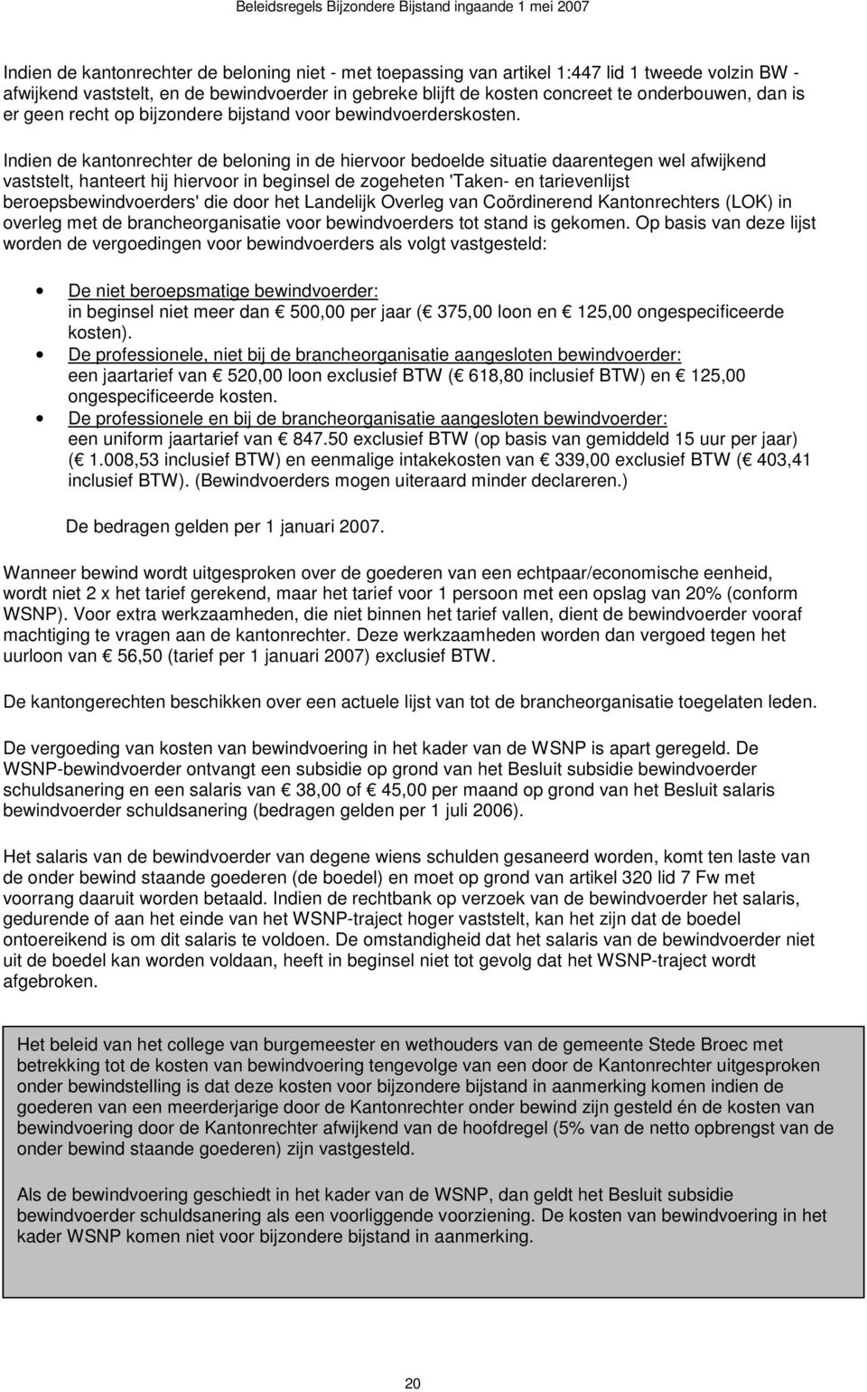 Indien de kantonrechter de beloning in de hiervoor bedoelde situatie daarentegen wel afwijkend vaststelt, hanteert hij hiervoor in beginsel de zogeheten 'Taken- en tarievenlijst